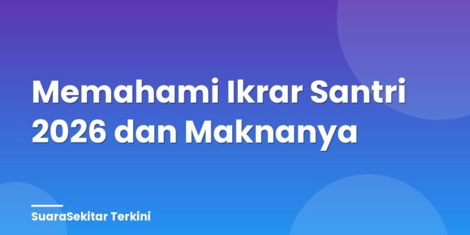 Memahami Ikrar Santri 2026 dan Maknanya
