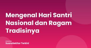 Mengenal Hari Santri Nasional dan Ragam Tradisinya
