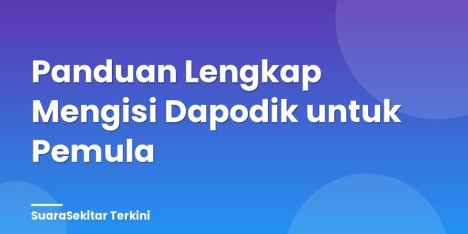 Panduan Lengkap Mengisi Dapodik untuk Pemula