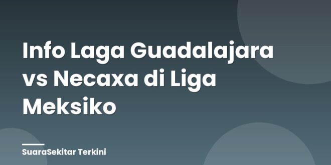 Info Laga Guadalajara vs Necaxa di Liga Meksiko